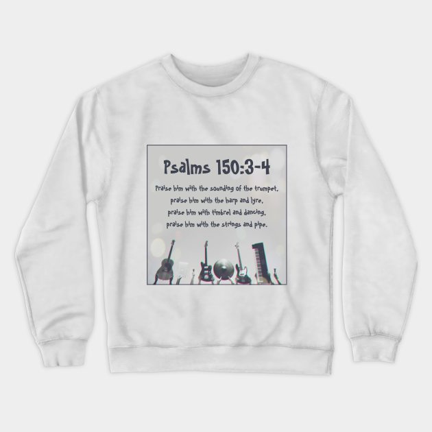 Psalms 150:3-4 Crewneck Sweatshirt by Bible Verses by Deb